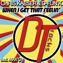 Chris Kaeser D fun K feat Max C - When I Get That Feelin Extended Mix