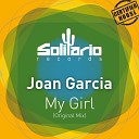 Joan Garcia - My Girl Original Mix