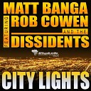 Matt Banga feat Rob Cowen the Dissidents - City Lights