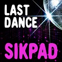 Sikpad - Last Dance Dance Club Mix
