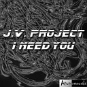 J V Project - I Need You Remix Version