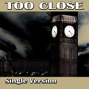 Single Version - Too Close