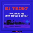 DJ Troby - Italian Job for House Lovers Original Mix