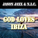 Jason Jaxx N i c - God Loves Ibiza Radio Edit