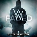 Alan Walker - Faded DJ TOR REMIX 2016