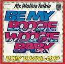Mr Walky Talky - Be my boogie woogie baby