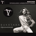Bukatara - Признание Vandatello Remix