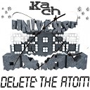 Kach - Delete The Atom Original Mix
