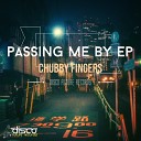 Chubby Fingers - Passing Me By Original Mix