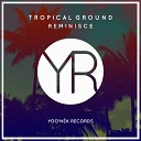 Tropical Ground - Reminisce Original Mix