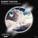 Robert Trackss - The Reality Of Your Dreams Original Mix