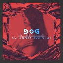 D O G feat Drew Dellinger - An Angel Told Me Original Mix