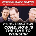 Phillips Craig Dean - Come Now Is The Time To Worship Performance Track In Key Of E Gb Without Background…