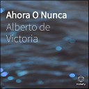 Alberto de Victoria feat Alex Ram rez - Ahora O Nunca