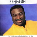 Benjamin - Your Problem s Not Too Hard to Solve for God