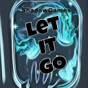 ShadowGames - Let It Go