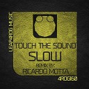 Touch The Sound - Slow Ricardo Motta Remix