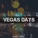 Axel Core - Vegas Days Original Mix