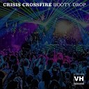 Crisis Crossfire - Booty Drop Original Mix