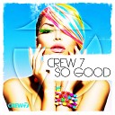 Crew 7 - So Good Radio Edit