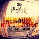 Black Caviar - New York What s Happenin feat Kool Keith OUT…