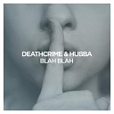 Deathcrime HUBBA - Blah Blah