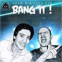 Adam M Luca ETB - Bang It Original Mix