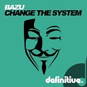 BAZU - Change The System Original Mix