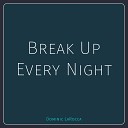 Dominic LaRocca - Break up Every Night