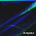 Kiran M Last Soldier - Proteus Original Mix