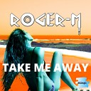 Roger M - Take Me Away Roger M Miami Music Week Mix