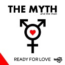 THE MYTH AND THE MAN - Ready For Love Original Mix