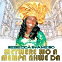 Rebecca Nyame Bio - Metwere Wo A