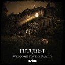 FUTURIST - Welcome To The Family Original Mix