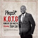 Phyzix feat Tsar Leo - K O T G King of the Ghetto