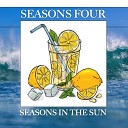 Seasons Four - Seasons in the Sun