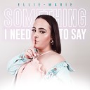 Ellie Marie - Something I Need To Say