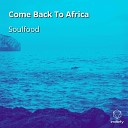 Soulfood - Come Back To Africa