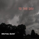 Writing Roses - To The Sky