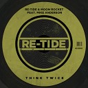 Re Tide Moon Rocket feat Mike Anderson - Think Twice Original Mix