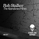 Rob Stalker - The Abandoned Mines Original Mix