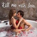 KATA - Kill Me with Love