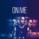 D S K - On Me