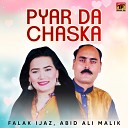 Falak Ijaz Abid Ali Malik - Pyar Da Chaska