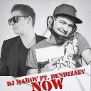 DJ Mahov feat DenRizaev - Now Original Mix