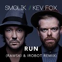 SMOLIK KEV FOX - Run Rawski Irobot Remix