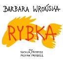 Barbara Wro ska feat Natalia Przybysz Paulina… - Rybka