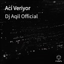 Dj Aqil Official - Aci Veriyor