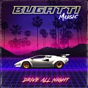 Bugatti Music - Drive All Night Extended Mix
