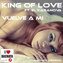 King of Love feat El Kasanova - Vuelve a Mi Bachata Version